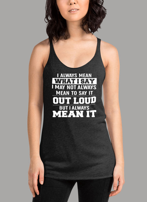 I Always Mean What I Say Women's Tank Top