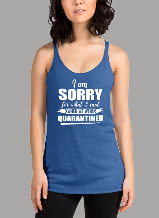 I Am Sorry For What I Said When We Were Quarantined Women's Tank Top