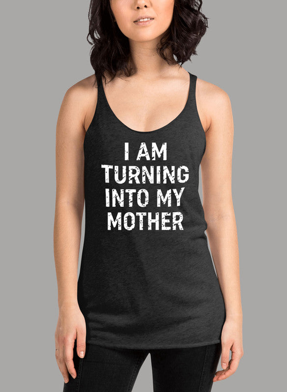 I Am Turning Into My Mother Women's Tank Top