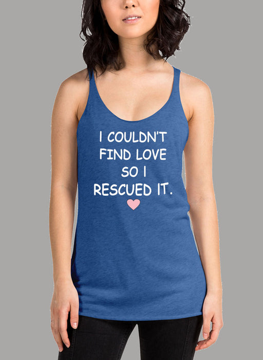 I Couldnt Find Love So I Rescued It Women's Tank Top