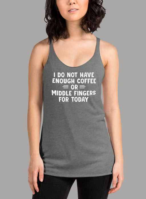 I Do Not Have Enough Coffee or Middle Fingers for Today Women's Tank Top