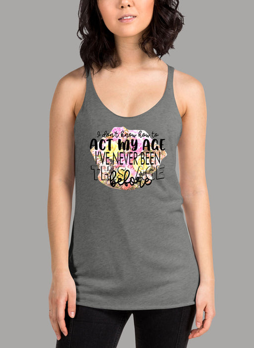 I Don t Know How To Act My Age Women's Tank Top