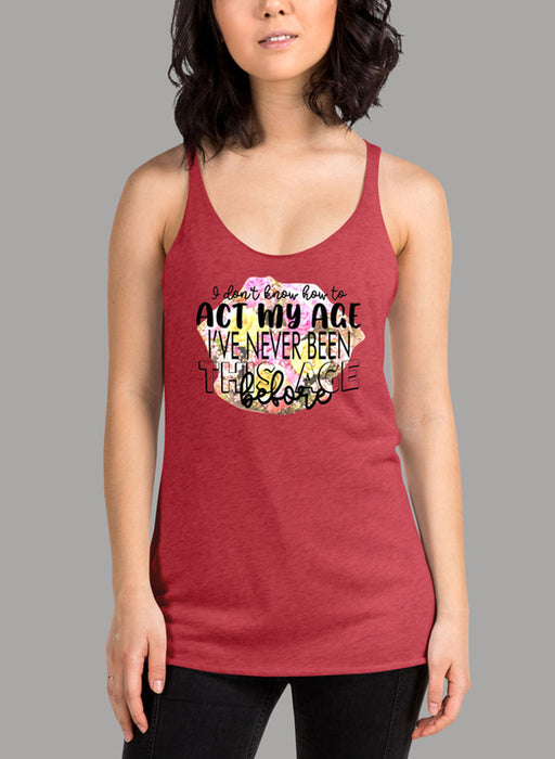 I Don t Know How To Act My Age Women's Tank Top