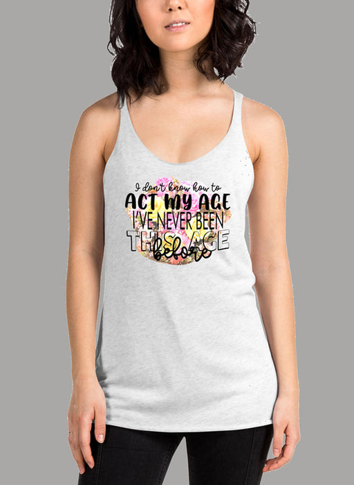 I Don t Know How To Act My Age Women's Tank Top