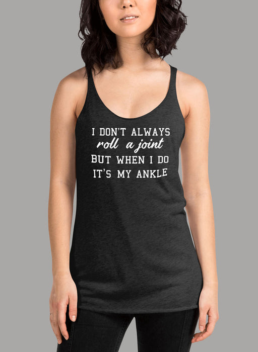 I Dont Always Roll A Joint Women's Tank Top