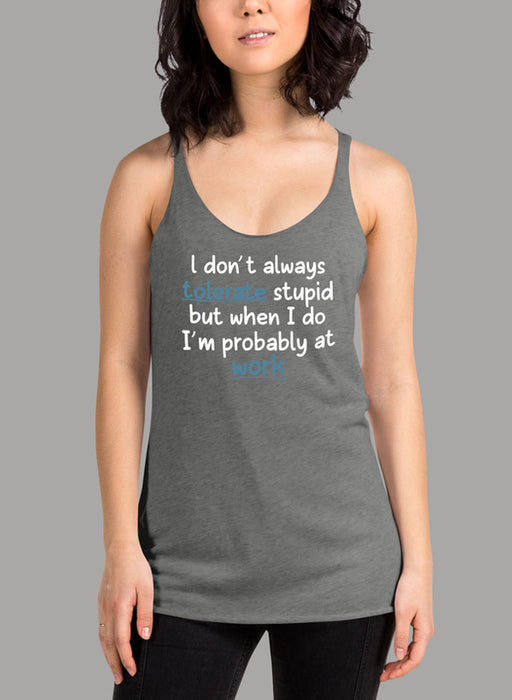 I Dont Always Tolerate Stupid People Women's Tank Top