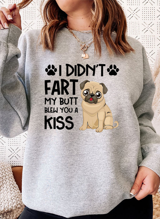 I Didnt Fart My Butt Blew You A Kiss Sweat Shirt