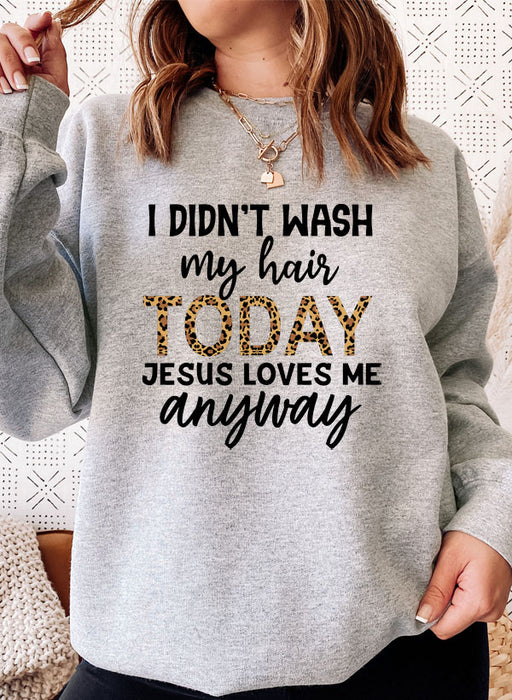 I Didnt Wash My Hair Today Sweat Shirt