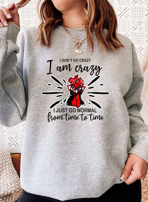 I Dont Go Crazy I Am Crazy I Just Go Normal From Time To Time Sweat Shirt