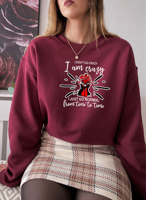 I Dont Go Crazy I Am Crazy I Just Go Normal From Time To Time Sweat Shirt