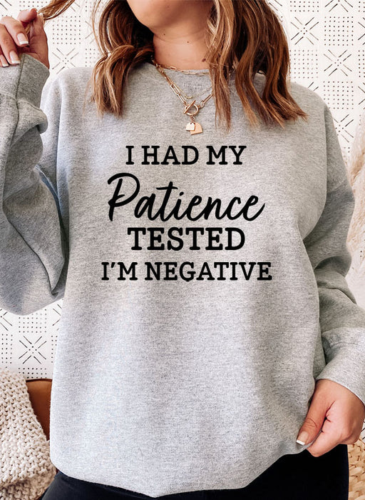 I Had My Patience Tested Im Negative Sweat Shirt