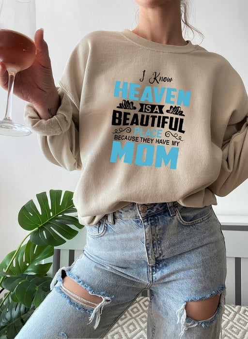 I Know Heaven Is A Beautiful Place Mom Sweat Shirt