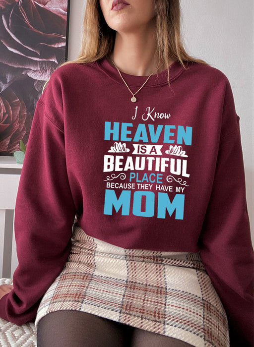 I Know Heaven Is A Beautiful Place Mom Sweat Shirt