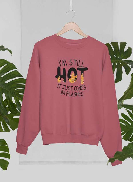 I'm Still Hot It Just Comes In Flashes Sweat Shirt