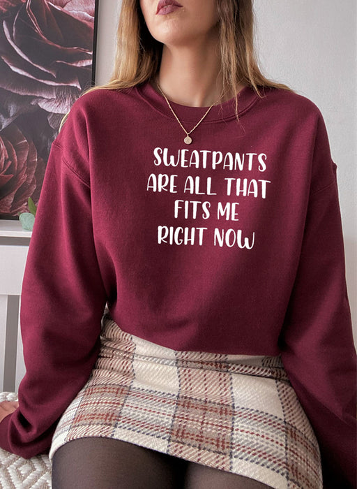 Sweatpants Are All That Fits Me Right Now Sweat Shirt