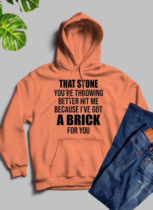 That Stone You’re Throwing Better Hit Me Because I’ve Got A Brick For You Hoodie