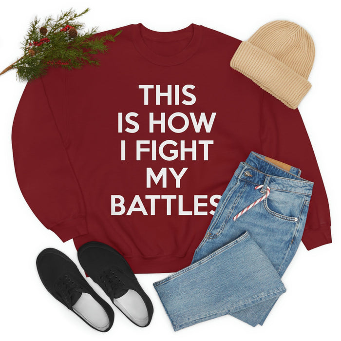 This Is How I Fight My Battles Sweat Shirt