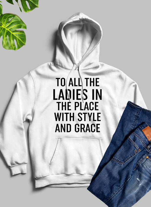 To All The Ladies In The Place With Style And Grace Hoodie