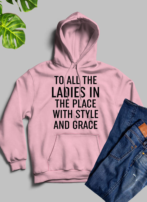 To All The Ladies In The Place With Style And Grace Hoodie