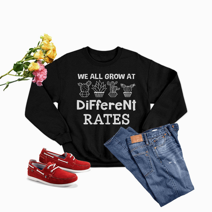 We All Grow At Different Rates Sweat Shirt
