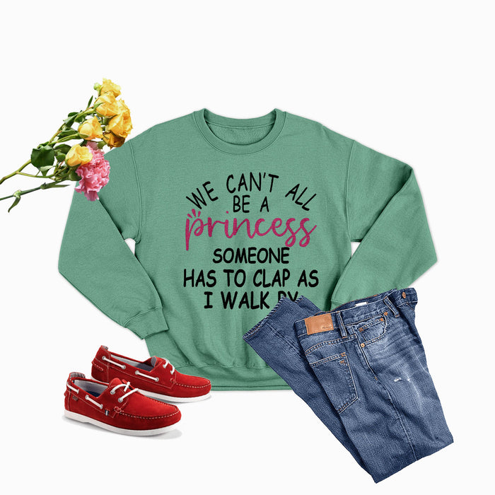 We Cant All Be A Princess Tee Sweat Shirt
