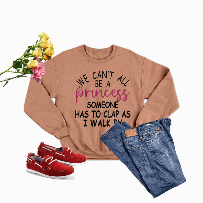 We Cant All Be A Princess Tee Sweat Shirt