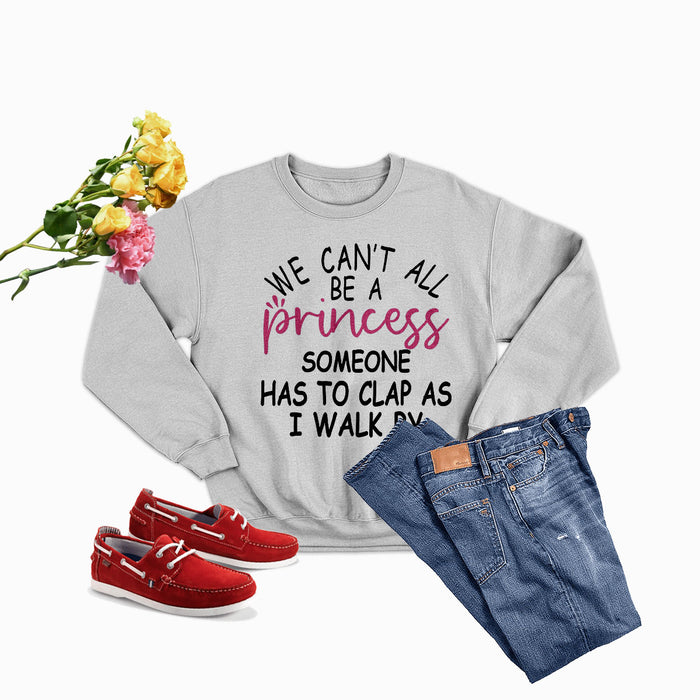 We Cant All Be A Princess Tee Sweat Shirt