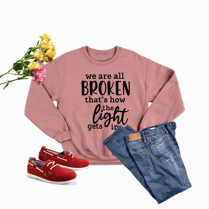 Were All Broken That's How The Light Gets In Sweat Shirt
