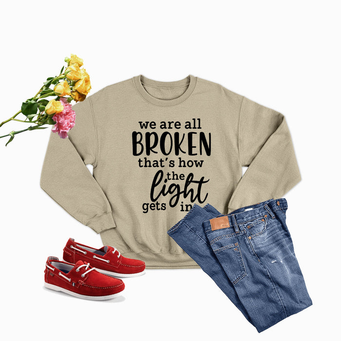 Were All Broken That's How The Light Gets In Sweat Shirt