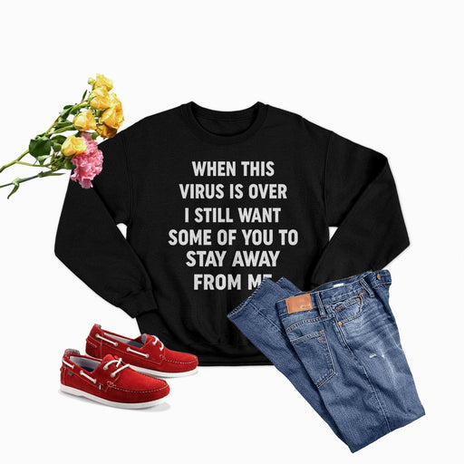 When This Virus Is Over Sweat Shirt