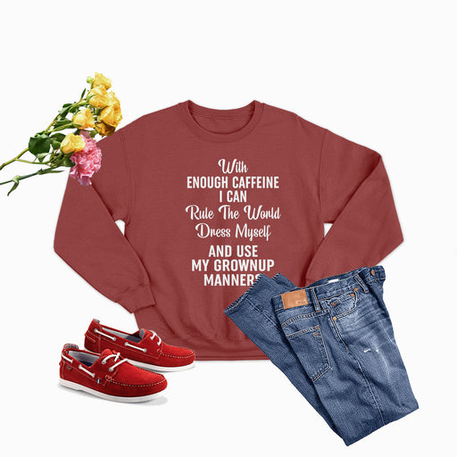 With Enough Caffeine I Can Rule The World Sweat Shirt