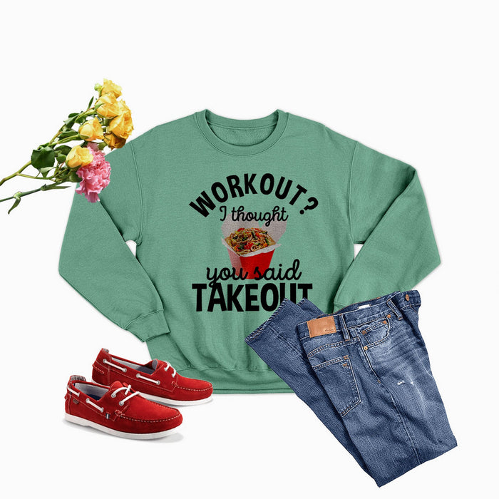 Workout I Thought You Said Takeout Sweat Shirt