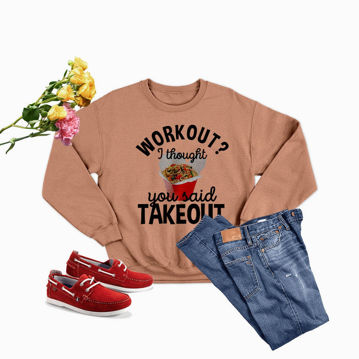 Workout I Thought You Said Takeout Sweat Shirt