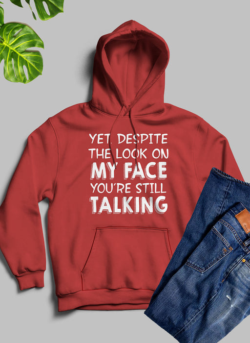 Yet Despite The Look On My Face Youre Still Talking Hoodie