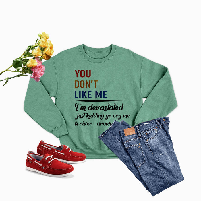 You Don't Like Me Multi Sweat Shirt