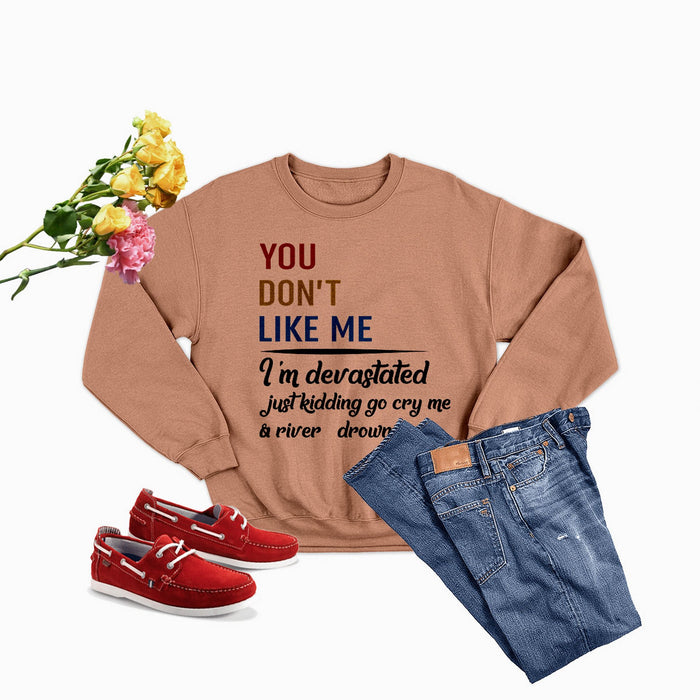 You Don't Like Me Multi Sweat Shirt