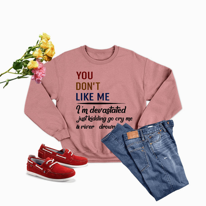 You Don't Like Me Multi Sweat Shirt