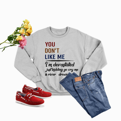 You Don't Like Me Multi Sweat Shirt