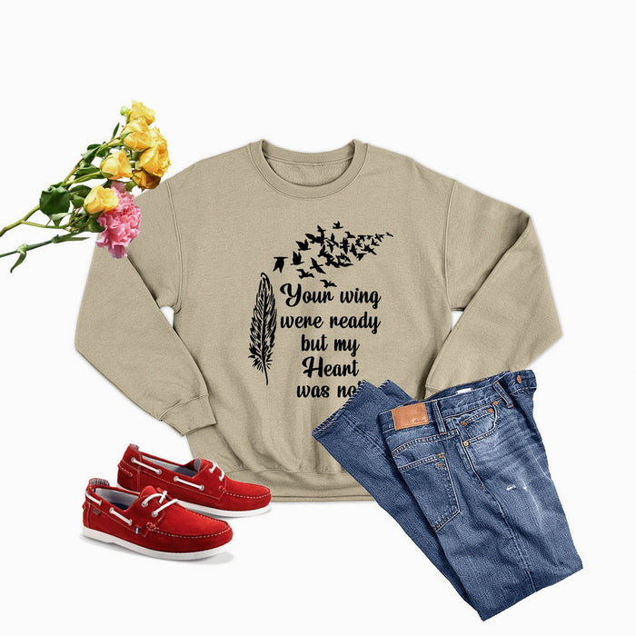 Your Wings Were Ready But My Heart Was Not Sweat Shirt