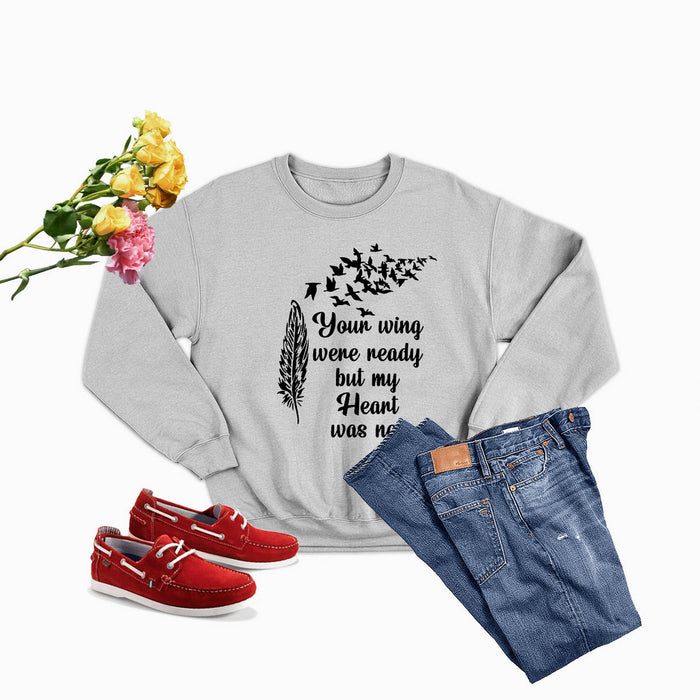 Your Wings Were Ready But My Heart Was Not Sweat Shirt