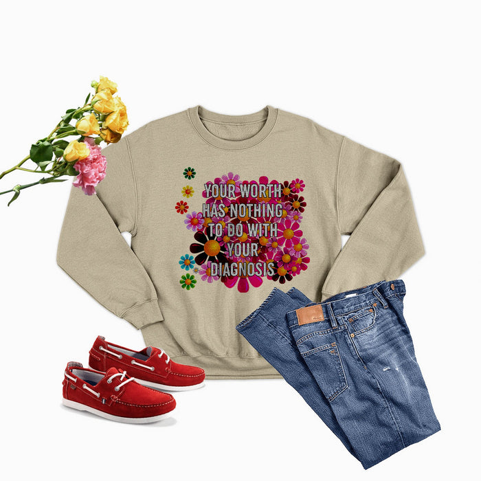 Your Worth Has Nothing To Do With Your Diagnosis Sweat Shirt