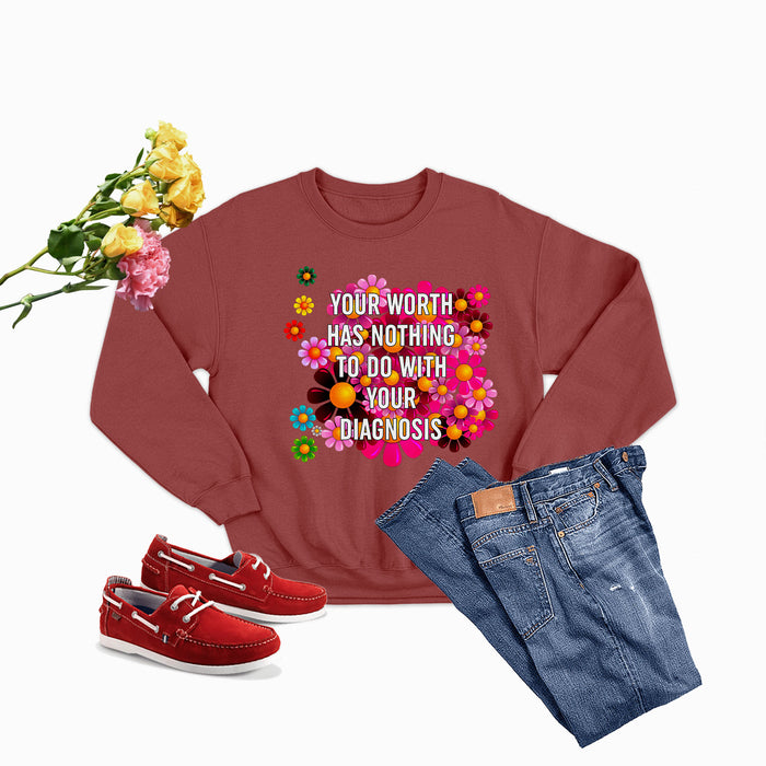 Your Worth Has Nothing To Do With Your Diagnosis Sweat Shirt