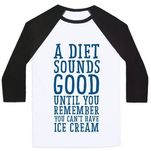 Virgin Teez  Baseball Tee A DIET SOUNDS GOOD UNTIL YOU REMEMBER YOU CAN'T HAVE ICE CREAM UNISEX CLASSIC BASEBALL TEE