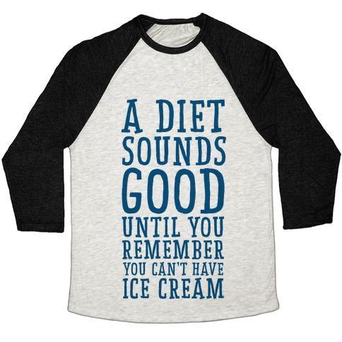 Virgin Teez  Baseball Tee A DIET SOUNDS GOOD UNTIL YOU REMEMBER YOU CAN'T HAVE ICE CREAM UNISEX TRI-BLEND BASEBALL TEE