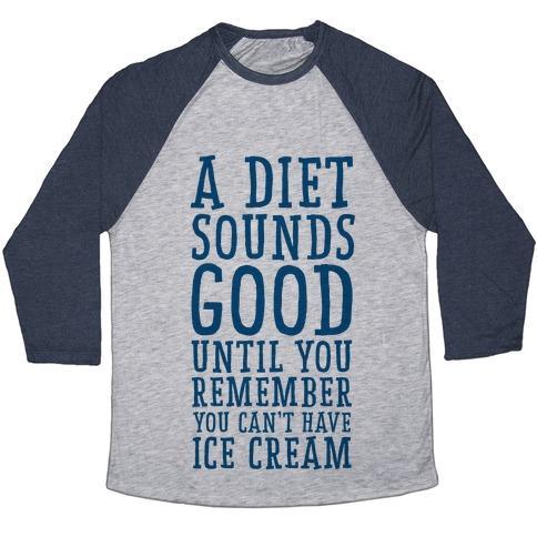 Virgin Teez  Baseball Tee A DIET SOUNDS GOOD UNTIL YOU REMEMBER YOU CAN'T HAVE ICE CREAM UNISEX TRI-BLEND BASEBALL TEE
