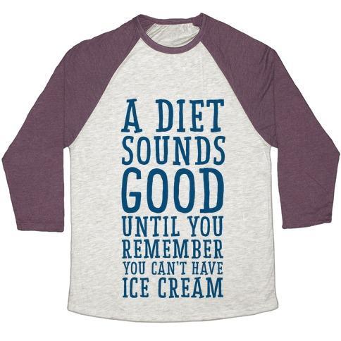 Virgin Teez  Baseball Tee A DIET SOUNDS GOOD UNTIL YOU REMEMBER YOU CAN'T HAVE ICE CREAM UNISEX TRI-BLEND BASEBALL TEE