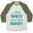 Virgin Teez  Baseball Tee Unisex Tri-Blend Baseball Tee / small / Oatmeal / Moss A LITTLE SWEAT NEVER HURT NOBODY (TANK) UNISEX TRI-BLEND BASEBALL TEE