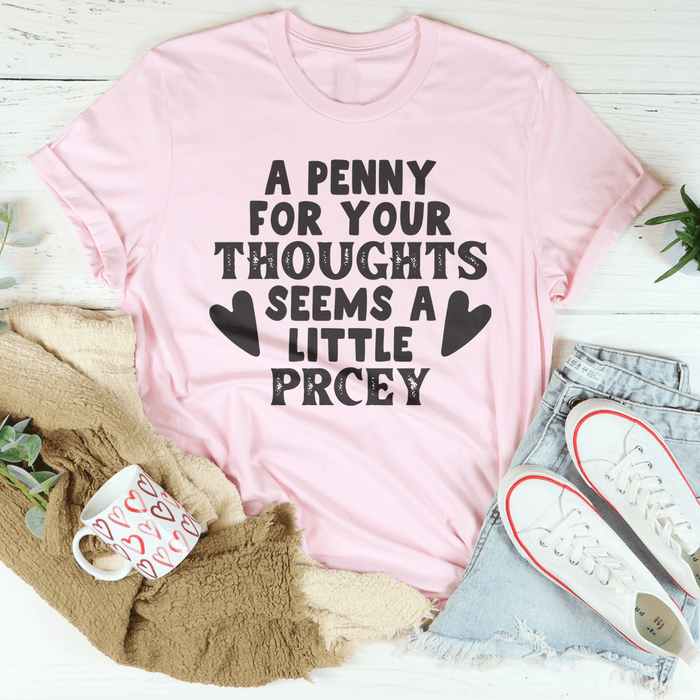 A Penny For Your Thoughts Seems A Little Pricey Tee