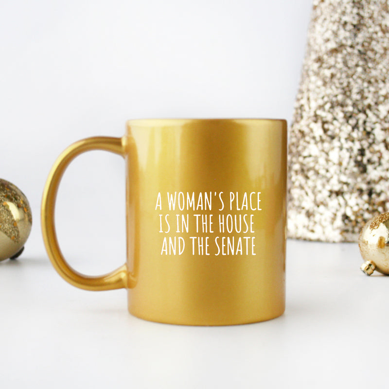 A Womans Place Is In The House And Senate Gold & Silver Mug