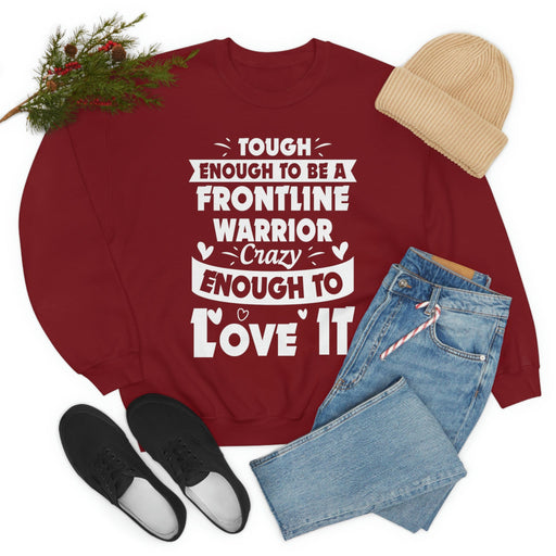 Tough Enough To Be A Frontline Warrior Crazy Enough To Love It